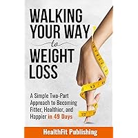 Walking Your Way to Weight Loss: A Simple Two-Part Approach to Becoming Fitter, Healthier, and Happier in 49 Days Walking Your Way to Weight Loss: A Simple Two-Part Approach to Becoming Fitter, Healthier, and Happier in 49 Days Paperback Audible Audiobook Kindle Hardcover