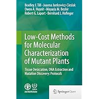 Low-Cost Methods for Molecular Characterization of Mutant Plants: Tissue Desiccation, DNA Extraction and Mutation Discovery: Protocols Low-Cost Methods for Molecular Characterization of Mutant Plants: Tissue Desiccation, DNA Extraction and Mutation Discovery: Protocols eTextbook Hardcover Paperback