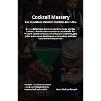 Cocktail Mastery: Guia Essencial para Iniciantes e Amantes da Coquetelaria (Portuguese Edition)