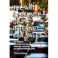 The Art & Science of Internet Car Sales: Understanding How To Communicate To Sell Cars & Trucks In The New Electronic Marketplace The Art & Science of Internet Car Sales: Understanding How To Communicate To Sell Cars & Trucks In The New Electronic Marketplace Paperback Kindle