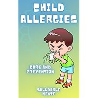 CHILD ALLERGIES: Care and prevention: Learn about the factors that cause them and the natural solutions to combat them! (CARE OF CHILDREN Book 3) CHILD ALLERGIES: Care and prevention: Learn about the factors that cause them and the natural solutions to combat them! (CARE OF CHILDREN Book 3) Kindle Paperback