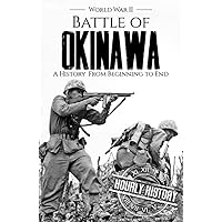 Battle of Okinawa - World War II: A History from Beginning to End (World War 2 Battles)