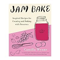 Jam Bake: Inspired Recipes for Creating and Baking with Preserves Jam Bake: Inspired Recipes for Creating and Baking with Preserves Hardcover Kindle