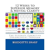 12 Weeks to Superior Memory & Mental Clarity: The Ultimate Cognitive Enhancement Program 12 Weeks to Superior Memory & Mental Clarity: The Ultimate Cognitive Enhancement Program Paperback