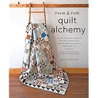 Farm & Folk Quilt Alchemy: A High-Country Guide to Natural Dyeing and Making Heirloom Quilts from Scratch Farm & Folk Quilt Alchemy: A High-Country Guide to Natural Dyeing and Making Heirloom Quilts from Scratch Hardcover Kindle