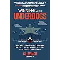 Winning with Underdogs: How Hiring the Least Likely Candidates Can Spark Creativity, Improve Service, and Boost Profits for Your Business Winning with Underdogs: How Hiring the Least Likely Candidates Can Spark Creativity, Improve Service, and Boost Profits for Your Business Hardcover Audible Audiobook Kindle Audio CD
