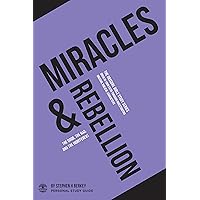 Miracles & Rebellion: The good, the bad, and the indifferent - Personal Study Guide (The OBSCURE Bible Study Series)