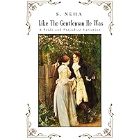 Like The Gentleman He Was: A Pride and Prejudice Variation (Elizabeth and Darcy : An Alternate Path to Happiness) Like The Gentleman He Was: A Pride and Prejudice Variation (Elizabeth and Darcy : An Alternate Path to Happiness) Kindle Paperback