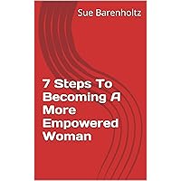 7 Steps To Becoming A More Empowered Woman 7 Steps To Becoming A More Empowered Woman Kindle
