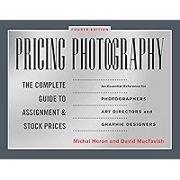 Pricing Photography: The Complete Guide to Assignment and Stock Prices Pricing Photography: The Complete Guide to Assignment and Stock Prices Paperback Kindle