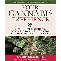 Your Cannabis Experience: A Beginner's Guide to Buying, Growing, Cooking, and Healing with Cannabis Your Cannabis Experience: A Beginner's Guide to Buying, Growing, Cooking, and Healing with Cannabis Hardcover Kindle