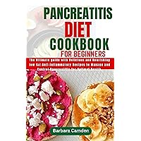 Pancreatitis Diet Cookbook for Beginners: The Ultimate guide with Delicious and Nourishing low fat Anti-inflammatory Recipes to Manage and Control Pancreatitis for Optimal Health. Pancreatitis Diet Cookbook for Beginners: The Ultimate guide with Delicious and Nourishing low fat Anti-inflammatory Recipes to Manage and Control Pancreatitis for Optimal Health. Kindle Hardcover Paperback