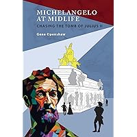 Michelangelo at Midlife: Chasing the Tomb of Julius II Michelangelo at Midlife: Chasing the Tomb of Julius II Kindle Audible Audiobook Paperback