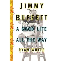 Jimmy Buffett: A Good Life All the Way Jimmy Buffett: A Good Life All the Way Paperback Audible Audiobook Kindle Hardcover