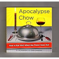 Apocalypse Chow: How to Eat Well When the Power Goes Out Apocalypse Chow: How to Eat Well When the Power Goes Out Paperback