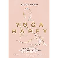 Yoga Happy: Simple Tools and Practices for Everyday Calm & Strength Yoga Happy: Simple Tools and Practices for Everyday Calm & Strength Hardcover Kindle
