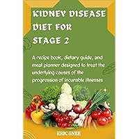 KIDNEY DISEASE DIET FOR STAGE 2 : A recipe book, dietary guide, and meal planner designed to treat the underlying causes of the progression of incurable illnesses (Stopping Kidney Disease Book 4) KIDNEY DISEASE DIET FOR STAGE 2 : A recipe book, dietary guide, and meal planner designed to treat the underlying causes of the progression of incurable illnesses (Stopping Kidney Disease Book 4) Kindle Hardcover Paperback