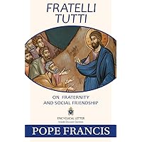 Fratelli Tutti: On Fraternity and Social Friendship Fratelli Tutti: On Fraternity and Social Friendship Paperback Audible Audiobook Kindle