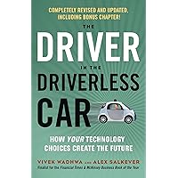 The Driver in the Driverless Car: How Your Technology Choices Create the Future The Driver in the Driverless Car: How Your Technology Choices Create the Future Paperback Kindle Audible Audiobook Audio CD