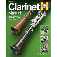 Clarinet Manual: How to Buy, Set Up and Maintain a Boehm System Clarinet Clarinet Manual: How to Buy, Set Up and Maintain a Boehm System Clarinet Hardcover