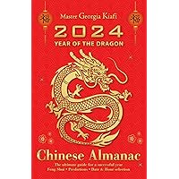 Chinese Almanac 2024, year of the dragon: The ultimate guide for a successful year. Feng Shui, predictions, date & hour selection Chinese Almanac 2024, year of the dragon: The ultimate guide for a successful year. Feng Shui, predictions, date & hour selection Paperback