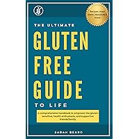 The Ultimate Gluten-Free Guide to Life: A comprehensive handbook to educate and empower the gluten sensitive, health enthusiasts, and supportive friends/family The Ultimate Gluten-Free Guide to Life: A comprehensive handbook to educate and empower the gluten sensitive, health enthusiasts, and supportive friends/family Kindle Paperback