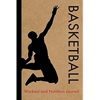 Basketball Workout and Nutrition Journal: Cool Basketball Fitness Notebook and Food Diary Planner For Basketball Player and Coach - Strength Diet and Training Routine Log Basketball Workout and Nutrition Journal: Cool Basketball Fitness Notebook and Food Diary Planner For Basketball Player and Coach - Strength Diet and Training Routine Log Paperback