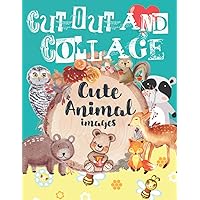 Cut Out And Collage Cute Animal Images: For Scrapbooks & Mixed Media Art and Crafts