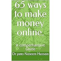 65 ways to make money online. : A comperhansive Guide