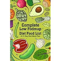 Complete Low Fodmap Diet Food List & 21 Day Diet Meal Plan: Complete Low Fodmap Prep Charts With 21 Day Diet Shopping List, 21 Days Exercise And Diet ... Plan And Over 200 High Fodmap Foods To Avoid Complete Low Fodmap Diet Food List & 21 Day Diet Meal Plan: Complete Low Fodmap Prep Charts With 21 Day Diet Shopping List, 21 Days Exercise And Diet ... Plan And Over 200 High Fodmap Foods To Avoid Paperback