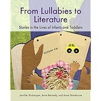 From Lullabies to Literature: Stories in the Lives of Infants and Toddlers From Lullabies to Literature: Stories in the Lives of Infants and Toddlers Paperback
