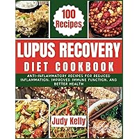 Lupus Recovery Diet Cookbook: Anti-Inflammatory Recipes for Reduced Inflammation, Improved Immune Function, and Better Health. (Lupus series) Lupus Recovery Diet Cookbook: Anti-Inflammatory Recipes for Reduced Inflammation, Improved Immune Function, and Better Health. (Lupus series) Paperback Kindle