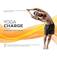 Yoga Charge - AM/PM Workouts For Morning, Lunch, Afterwork, and Evening