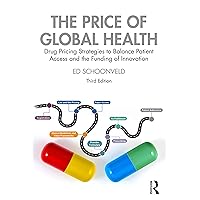 The Price of Global Health: Drug Pricing Strategies to Balance Patient Access and the Funding of Innovation The Price of Global Health: Drug Pricing Strategies to Balance Patient Access and the Funding of Innovation Hardcover Kindle