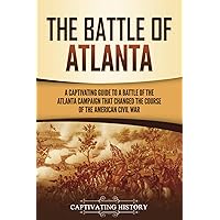 The Battle of Atlanta: A Captivating Guide to a Battle of the Atlanta Campaign That Changed the Course of the American Civil War (Battles of the Civil War)