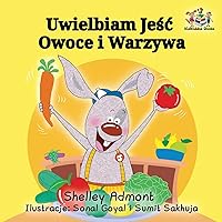 I Love to Eat Fruits and Vegetables: Polish Language Children's Book (Polish Bedtime Collection) (Polish Edition) I Love to Eat Fruits and Vegetables: Polish Language Children's Book (Polish Bedtime Collection) (Polish Edition) Paperback Hardcover