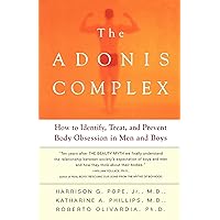 The Adonis Complex: How to Identify, Treat and Prevent Body Obsession in Men and Boys The Adonis Complex: How to Identify, Treat and Prevent Body Obsession in Men and Boys Paperback Hardcover