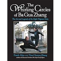 The Whirling Circles of Ba Gua Zhang: The Art and Legends of the Eight Trigram Palm The Whirling Circles of Ba Gua Zhang: The Art and Legends of the Eight Trigram Palm Paperback