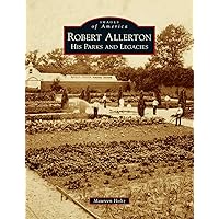 Robert Allerton: His Parks and Legacies (Images of America) Robert Allerton: His Parks and Legacies (Images of America) Hardcover Paperback