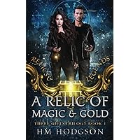 A Relic Of Magic And Gold: Three Gifts Book 1 (Relics and Legends)