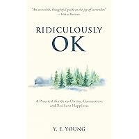 Ridiculously OK: A Practical Guide to Clarity, Connection, and Resilient Happiness