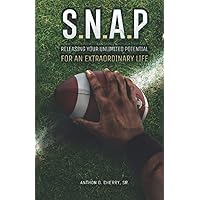 S.N.A.P: Releasing Your Unlimited Potential For An Extraordinary Life S.N.A.P: Releasing Your Unlimited Potential For An Extraordinary Life Paperback Kindle