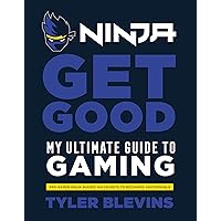 Ninja: Get Good: My Ultimate Guide to Gaming Ninja: Get Good: My Ultimate Guide to Gaming Hardcover Kindle Paperback