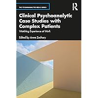 Clinical Psychoanalytic Case Studies with Complex Patients: Watching Experience at Work Clinical Psychoanalytic Case Studies with Complex Patients: Watching Experience at Work Kindle Hardcover Paperback