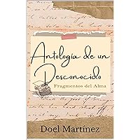 Antología de un Desconocido: Fragmentos del Alma (Spanish Edition) Antología de un Desconocido: Fragmentos del Alma (Spanish Edition) Kindle Paperback