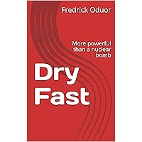 Dry Fast: More powerful than a nuclear bomb (Dry Fast 2 Book 1) Dry Fast: More powerful than a nuclear bomb (Dry Fast 2 Book 1) Kindle Paperback