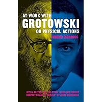 At Work with Grotowski on Physical Actions At Work with Grotowski on Physical Actions Paperback Kindle Hardcover