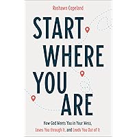 Start Where You Are: How God Meets You in Your Mess, Loves You through It, and Leads You Out of It Start Where You Are: How God Meets You in Your Mess, Loves You through It, and Leads You Out of It Paperback Kindle Audible Audiobook Hardcover Audio CD