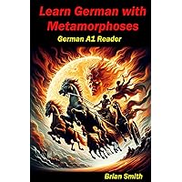 Learn German with Metamorphoses: German A1 Reader (German Graded Readers) (German Edition) Learn German with Metamorphoses: German A1 Reader (German Graded Readers) (German Edition) Paperback Kindle