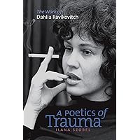 A Poetics of Trauma: The Work of Dahlia Ravikovitch (HBI Series on Jewish Women) A Poetics of Trauma: The Work of Dahlia Ravikovitch (HBI Series on Jewish Women) Paperback Kindle Hardcover